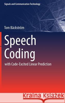 Speech Coding: With Code-Excited Linear Prediction Bäckström, Tom 9783319502021