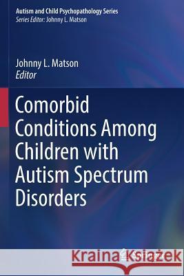 Comorbid Conditions Among Children with Autism Spectrum Disorders Johnny L. Matson 9783319502328 Springer