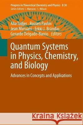 Quantum Systems in Physics, Chemistry, and Biology: Advances in Concepts and Applications Tadjer, Alia 9783319502540 Springer