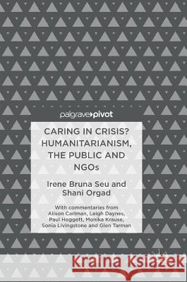 Caring in Crisis? Humanitarianism, the Public and Ngos Seu, Irene Bruna 9783319502588 Palgrave MacMillan