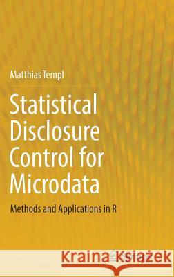 Statistical Disclosure Control for Microdata: Methods and Applications in R Templ, Matthias 9783319502700 Springer