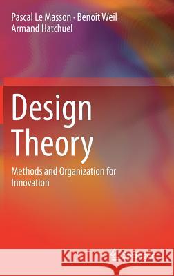 Design Theory: Methods and Organization for Innovation Le Masson, Pascal 9783319502762