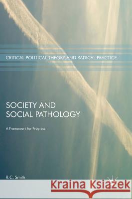 Society and Social Pathology: A Framework for Progress Smith, R. C. 9783319503240 Palgrave MacMillan