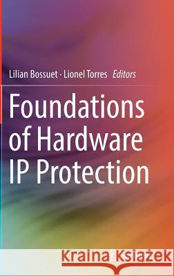 Foundations of Hardware IP Protection Lilian Bossuet Lionel Torres 9783319503783 Springer