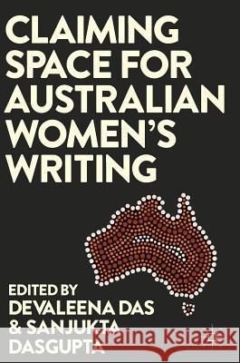 Claiming Space for Australian Women's Writing Sanjukta DasGupta Devaleena Das 9783319503998