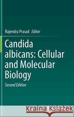 Candida Albicans: Cellular and Molecular Biology Prasad, Rajendra 9783319504087