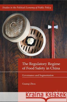 The Regulatory Regime of Food Safety in China: Governance and Segmentation Zhou, Guanqi 9783319504414 Palgrave MacMillan