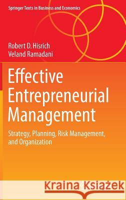 Effective Entrepreneurial Management: Strategy, Planning, Risk Management, and Organization Hisrich, Robert D. 9783319504650