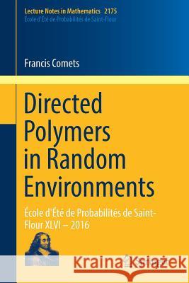 Directed Polymers in Random Environments: École d'Été de Probabilités de Saint-Flour XLVI - 2016 Comets, Francis 9783319504865 Springer