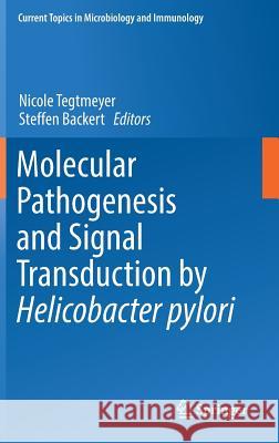 Molecular Pathogenesis and Signal Transduction by Helicobacter Pylori Tegtmeyer, Nicole 9783319505190 Springer