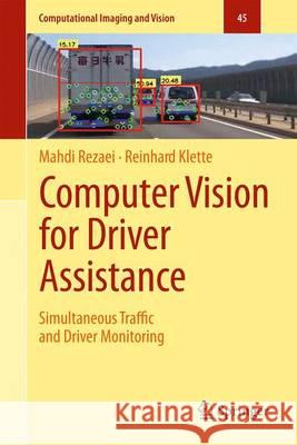 Computer Vision for Driver Assistance: Simultaneous Traffic and Driver Monitoring Rezaei, Mahdi 9783319505497