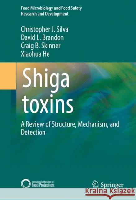 Shiga Toxins: A Review of Structure, Mechanism, and Detection Silva, Christopher J. 9783319505794 Springer