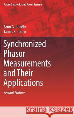 Synchronized Phasor Measurements and Their Applications Arun G. Phadke James S. Thorp 9783319505824