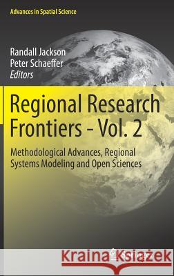 Regional Research Frontiers - Vol. 2: Methodological Advances, Regional Systems Modeling and Open Sciences Jackson, Randall 9783319505893