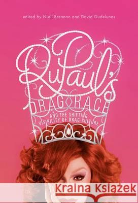 Rupaul's Drag Race and the Shifting Visibility of Drag Culture: The Boundaries of Reality TV Brennan, Niall 9783319506173