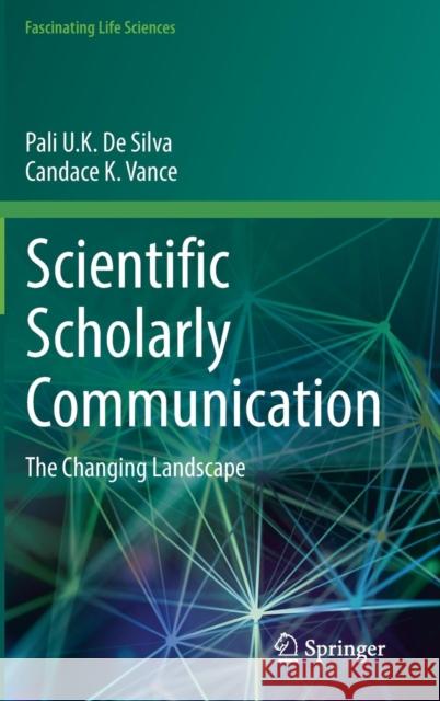 Scientific Scholarly Communication: The Changing Landscape De Silva, Pali U. K. 9783319506265 Springer