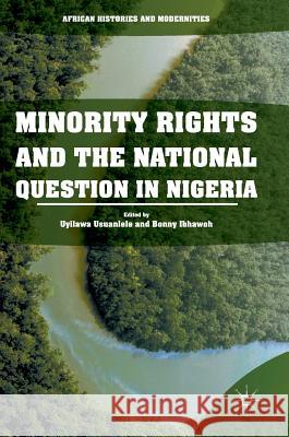 Minority Rights and the National Question in Nigeria Uyilawa Usuanlele Bonny Ibhawoh 9783319506296 Palgrave MacMillan