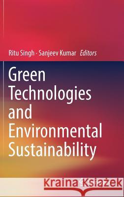 Green Technologies and Environmental Sustainability Ritu Singh Sanjeev Kumar 9783319506531 Springer