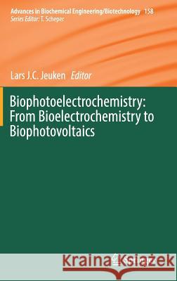 Biophotoelectrochemistry: From Bioelectrochemistry to Biophotovoltaics Lars Jeuken 9783319506654 Springer