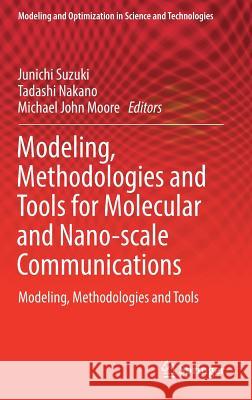 Modeling, Methodologies and Tools for Molecular and Nano-Scale Communications: Modeling, Methodologies and Tools Suzuki, Junichi 9783319506869