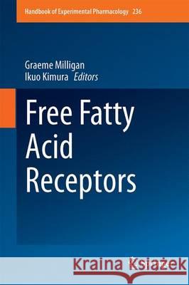 Free Fatty Acid Receptors Graeme Milligan Ikuo Kimura 9783319506920