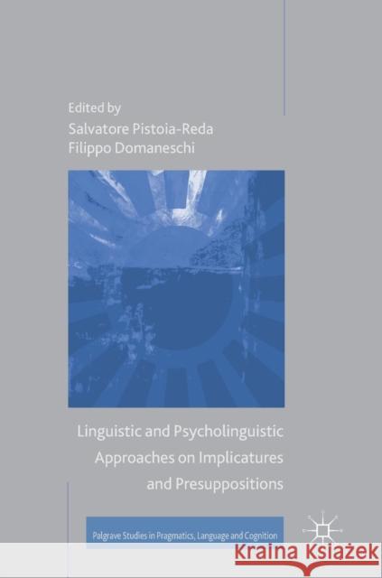 Linguistic and Psycholinguistic Approaches on Implicatures and Presuppositions Salvatore Pistoia-Reda Filippo Domaneschi 9783319506951 Palgrave MacMillan