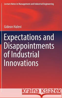 Expectations and Disappointments of Industrial Innovations Gideon Halevi 9783319507019