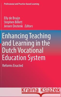 Enhancing Teaching and Learning in the Dutch Vocational Education System: Reforms Enacted De Bruijn, Elly 9783319507323 Springer