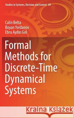 Formal Methods for Discrete-Time Dynamical Systems Calin Belta Boyan Yordanov Ebru Aydin Gol 9783319507620