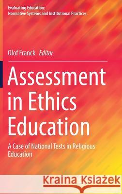 Assessment in Ethics Education: A Case of National Tests in Religious Education Franck, Olof 9783319507682