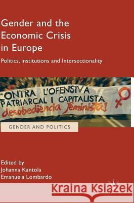 Gender and the Economic Crisis in Europe: Politics, Institutions and Intersectionality Kantola, Johanna 9783319507774 Palgrave MacMillan