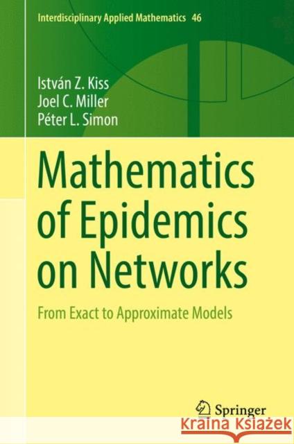 Mathematics of Epidemics on Networks: From Exact to Approximate Models Kiss, István Z. 9783319508047 Springer International Publishing AG