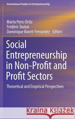 Social Entrepreneurship in Non-Profit and Profit Sectors: Theoretical and Empirical Perspectives Peris-Ortiz, Marta 9783319508498