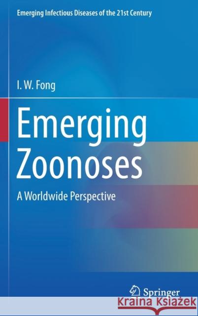 Emerging Zoonoses: A Worldwide Perspective Fong, I. W. 9783319508887 Springer