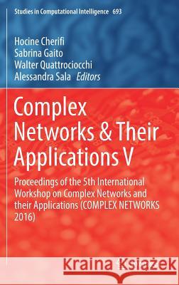 Complex Networks & Their Applications V: Proceedings of the 5th International Workshop on Complex Networks and Their Applications (Complex Networks 20 Cherifi, Hocine 9783319509006