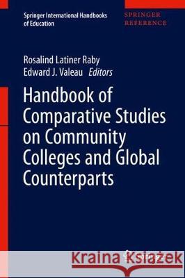 Handbook of Comparative Studies on Community Colleges and Global Counterparts Rosalind Latine Edward J. Valeau 9783319509105 Springer