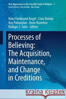 Processes of Believing: The Acquisition, Maintenance, and Change in Creditions Hans Ferdinand Angel Lluis Oviedo Ray Paloutzian 9783319509228 Springer