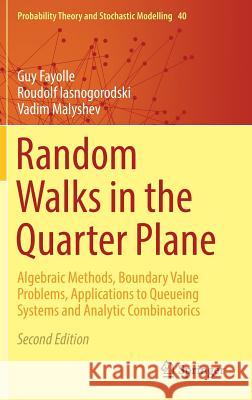 Random Walks in the Quarter Plane: Algebraic Methods, Boundary Value Problems, Applications to Queueing Systems and Analytic Combinatorics Fayolle, Guy 9783319509280 Springer