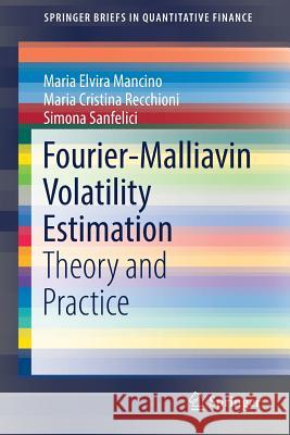 Fourier-Malliavin Volatility Estimation: Theory and Practice Mancino, Maria Elvira 9783319509679 Springer