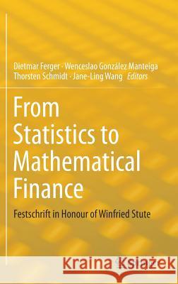 From Statistics to Mathematical Finance: Festschrift in Honour of Winfried Stute Ferger, Dietmar 9783319509853 Springer