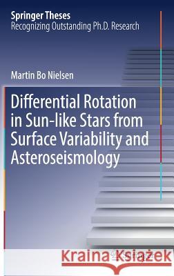 Differential Rotation in Sun-Like Stars from Surface Variability and Asteroseismology Nielsen, Martin Bo 9783319509884