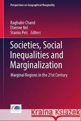 Societies, Social Inequalities and Marginalization: Marginal Regions in the 21st Century Chand, Raghubir 9783319509976 Springer