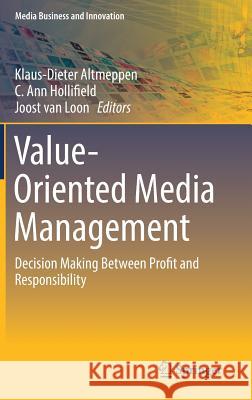 Value-Oriented Media Management: Decision Making Between Profit and Responsibility Altmeppen, Klaus-Dieter 9783319510064