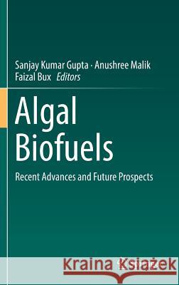 Algal Biofuels: Recent Advances and Future Prospects Gupta, Sanjay Kumar 9783319510095