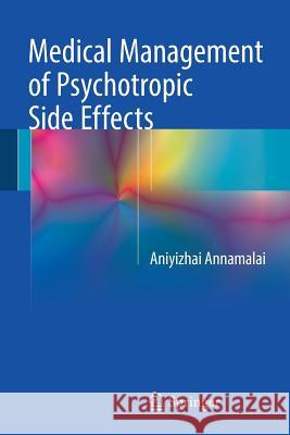 Medical Management of Psychotropic Side Effects Aniyizhai Annamalai 9783319510248