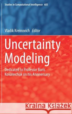 Uncertainty Modeling: Dedicated to Professor Boris Kovalerchuk on His Anniversary Kreinovich, Vladik 9783319510514