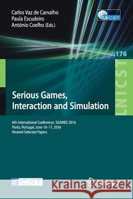 Serious Games, Interaction and Simulation: 6th International Conference, Sgames 2016, Porto, Portugal, June 16-17, 2016, Revised Selected Papers Vaz De Carvalho, Carlos 9783319510545