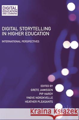 Digital Storytelling in Higher Education: International Perspectives Jamissen, Grete 9783319510576 Palgrave MacMillan