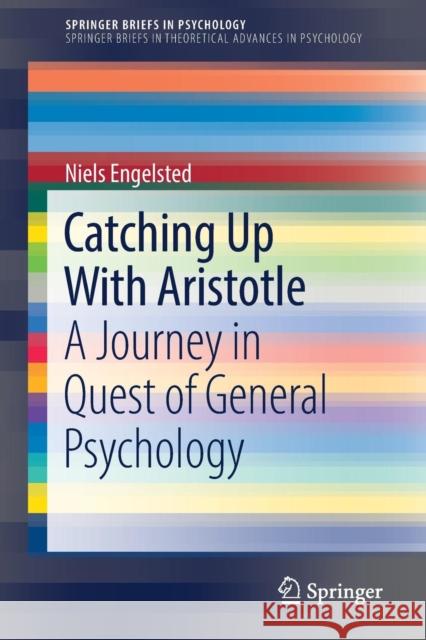 Catching Up with Aristotle: A Journey in Quest of General Psychology Engelsted, Niels 9783319510873 Springer