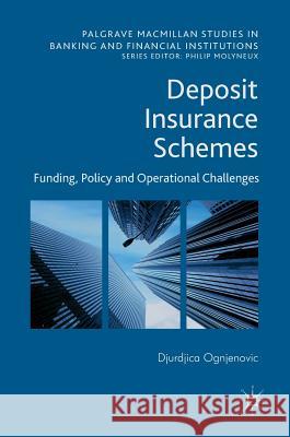 Deposit Insurance Schemes: Funding, Policy and Operational Challenges Ognjenovic, Djurdjica 9783319511429